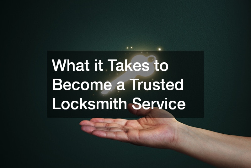 What it Takes to Become a Trusted Locksmith Service
